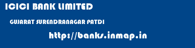 ICICI BANK LIMITED  GUJARAT SURENDRANAGAR PATDI   banks information 